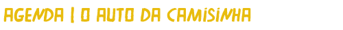 Agenda | O Auto da Camisinha
