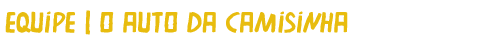Equipe | O Auto da Camisinha