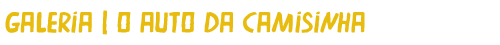 Galeria | O Auto da Camisinha